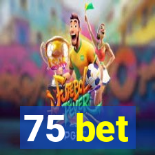 75 bet